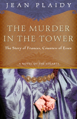 The Murder in the Tower: The Story of Frances, Countess of Essex - Plaidy, Jean