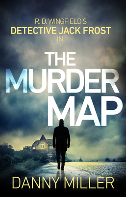 The Murder Map: DI Jack Frost series 6 - Miller, Danny