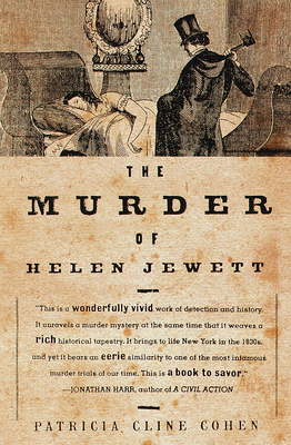 The Murder of Helen Jewett: The Life and Death of a Prostitute in Ninetenth-Century New York - Cohen, Patricia Cline