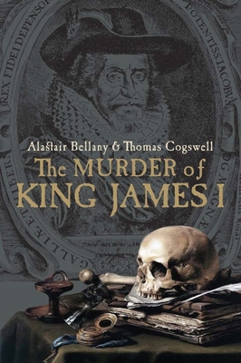 The Murder of King James I - Bellany, Alastair, and Cogswell, Thomas