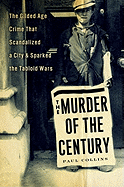 The Murder of the Century: The Gilded Age Crime That Scandalized a City and Sparked the Tabloid Wars