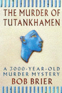 The Murder of Tutankhamen: A 3000-year-old Murder Mystery
