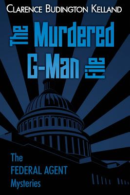 The Murdered G-Man File - Kelland, Clarence Budington