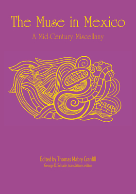 The Muse in Mexico: A Mid-Century Miscellany - Cranfill, Thomas Mabry (Editor), and Schade, George D. (Contributions by)