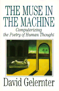 The Muse in the Machine - Gelernter, David Hillel, Professor