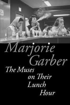 The Muses on Their Lunch Hour - Garber, Marjorie