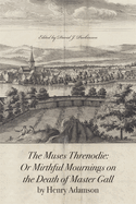 The Muses Threnodie: Or Mirthful Mournings on the Death of Master Gall by Henry Adamson