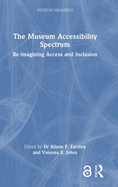 The Museum Accessibility Spectrum: Re-Imagining Access and Inclusion