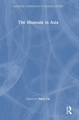 The Museum in Asia - Cai, Yunci (Editor)