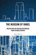 The Museum of Babel: Meditations on the Metahistorical Turn in Museography