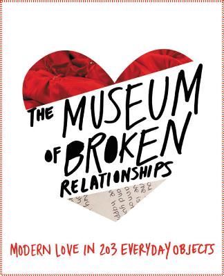 The Museum of Broken Relationships - Vistica, Olinka, and Grubisic, Drazen