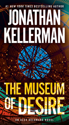 The Museum of Desire: An Alex Delaware Novel - Kellerman, Jonathan