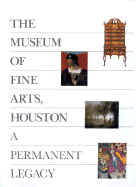 The Museum of Fine Arts, Houston: A Permanent Legacy - Marzio, Pater C, and Marzio, Peter C, and Museum Of Fine Arts