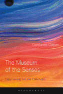 The Museum of the Senses: Experiencing Art and Collections
