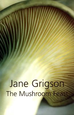 The Mushroom Feast - Grigson, Jane