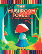 The Mushroom Forest: Coloring Expedition