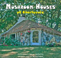 The Mushroom Houses of Charlevoix
