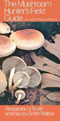 The Mushroom Hunter's Field Guide - Smith, Alexander H, and Smith Weber, Nancy