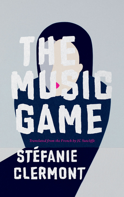 The Music Game - Clermont, Stefanie, and Sutcliffe, JC (Translated by)