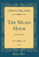 The Music Hour, Vol. 2: Upper Grades (Classic Reprint)