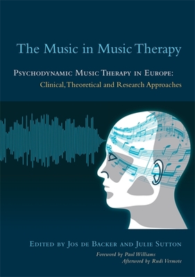 The Music in Music Therapy: Psychodynamic Music Therapy in Europe: Clinical, Theoretical and Research Approaches - Storz, Dorothee (Contributions by), and Maes, Rita (Contributions by), and Van Camp, Jan Van (Contributions by)