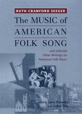 The Music of American Folk Song: and Selected Other Writings on American Folk Music - Seeger, Ruth Crawford, and Polansky, Larry (Editor), and Tick, David (Introduction by)