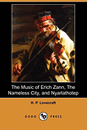 The Music of Erich Zann, the Nameless City, and Nyarlathotep (Dodo Press)