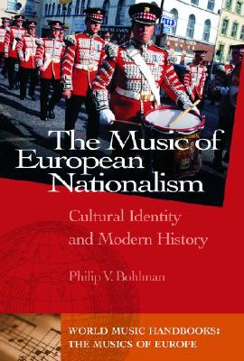 The Music of European Nationalism: Cultural Identity and Modern History - Bohlman, Philip V