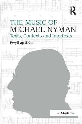 The Music of Michael Nyman: Texts, Contexts and Intertexts - Sin, Pwyll Ap