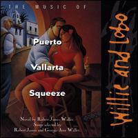 The Music of Puerto Vallarta Squeeze - Willie & Lobo
