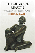 The Music of Reason: Rousseau, Nietzsche, Plato