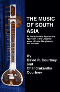 The Music of South Asia: An Institutionally Appropriate Approach to the Classical Music of India, Bangladesh, and Pakistan