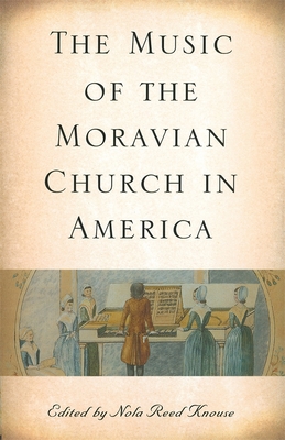 The Music of the Moravian Church in America - Knouse, Nola Reed (Contributions by), and Frank, Albert H (Contributions by), and Alice Caldwell, Alice (Contributions by)