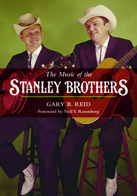 The Music of the Stanley Brothers - Reid, Gary B, and Rosenberg, Neil V (Foreword by)