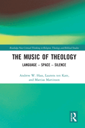 The Music of Theology: Language - Space - Silence