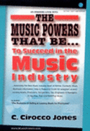 The Music Powers That Be--: To Succeed in the Music Industry