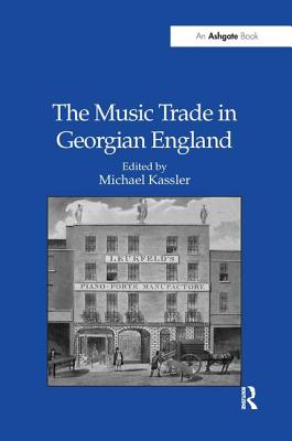 The Music Trade in Georgian England - Kassler, Michael (Editor)