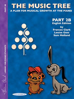 The Music Tree English Edition Student's Book: Part 2b -- A Plan for Musical Growth at the Piano - Clark, Frances, and Goss, Louise, and Holland, Sam