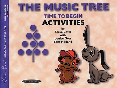 The Music Tree Time to Begin Activities - Clark, Frances, and Goss, Louise, and Holland, Sam