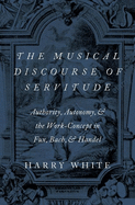 The Musical Discourse of Servitude: Authority, Autonomy and the Work-Concept in Fux, Bach, and Handel