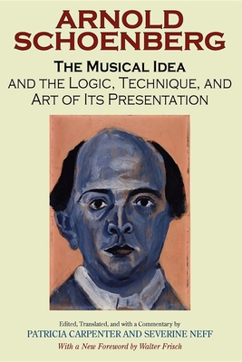 The Musical Idea and the Logic, Technique, and Art of Its Presentation, New Paperback English Edition - Schoenberg, Arnold, and Neff, Severine (Editor)