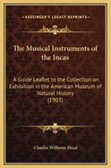 The Musical Instruments of the Incas: A Guide Leaflet to the Collection on Exhibition in the American Museum of Natural History (1903)