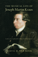 The Musical Life of Joseph Martin Kraus: Letters of an Eighteenth-Century Swedish Composer