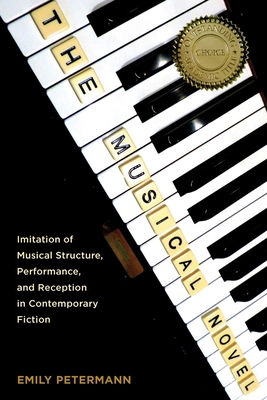 The Musical Novel: Imitation of Musical Structure, Performance, and Reception in Contemporary Fiction - Petermann, Emily