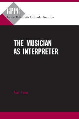 The Musician as Interpreter PB - Thom, Paul