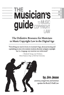 The Musician's Guide to Music Copyright Law: The Definitive Resource for Musicians to Music Copyright Law Volume 1