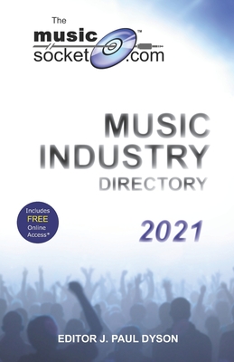 The MusicSocket.com Music Industry Directory 2021 - Dyson, J. Paul (Editor)
