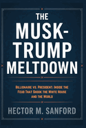 The Musk-Trump Meltdown: Billionaire vs. President: Inside the Feud That Shook the White House and the World