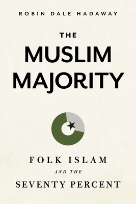 The Muslim Majority: Folk Islam and the Seventy Percent - Hadaway, Robin