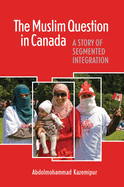 The Muslim Question in Canada: A Story of Segmented Integration